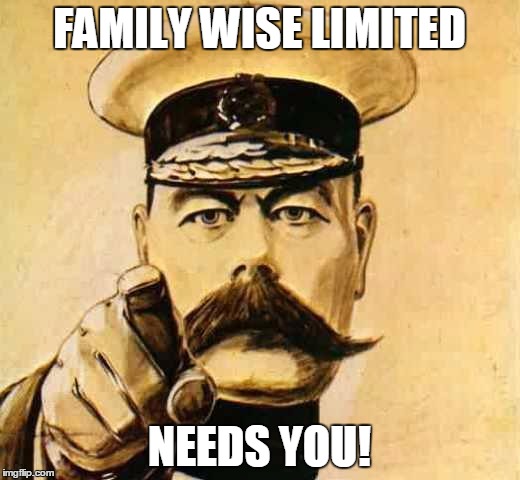 Your Country Needs YOU | FAMILY WISE LIMITED; NEEDS YOU! | image tagged in your country needs you | made w/ Imgflip meme maker