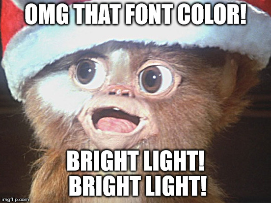 OMG THAT FONT COLOR! BRIGHT LIGHT! BRIGHT LIGHT! | made w/ Imgflip meme maker