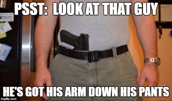 PSST:  LOOK AT THAT GUY HE'S GOT HIS ARM DOWN HIS PANTS | made w/ Imgflip meme maker