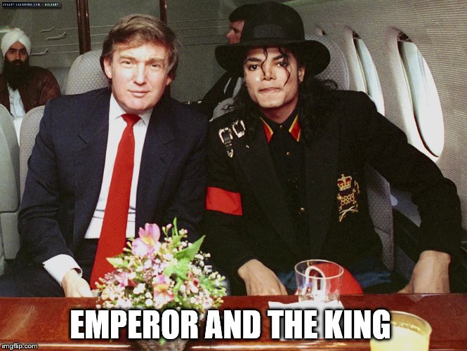 EMPEROR AND THE KING | image tagged in The_Donald | made w/ Imgflip meme maker