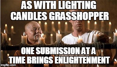 Caine and Master Po | AS WITH LIGHTING CANDLES GRASSHOPPER ONE SUBMISSION AT A TIME BRINGS ENLIGHTENMENT | image tagged in caine and master po | made w/ Imgflip meme maker