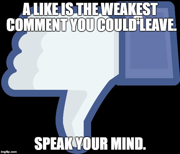 Swing at me Bro | A LIKE IS THE WEAKEST COMMENT YOU COULD LEAVE. SPEAK YOUR MIND. | image tagged in facebook,likes,revolution,freedom,free,meme | made w/ Imgflip meme maker