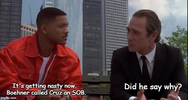 men in black | It's getting nasty now.  Boehner called Cruz an SOB. Did he say why? | image tagged in men in black | made w/ Imgflip meme maker