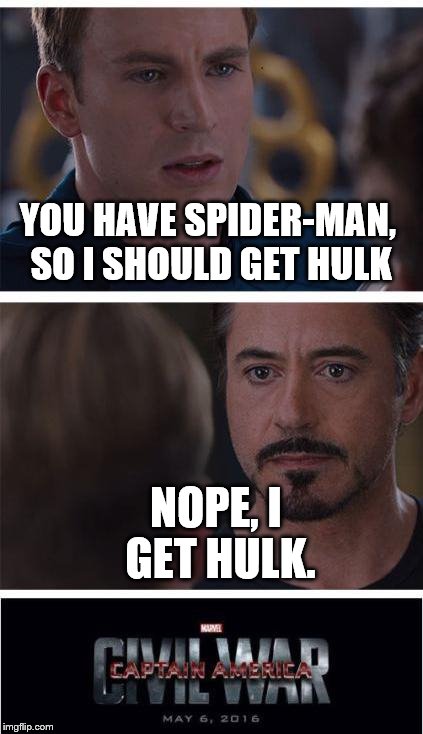 Marvel Civil War 1 Meme | YOU HAVE SPIDER-MAN, SO I SHOULD GET HULK; NOPE, I GET HULK. | image tagged in memes,marvel civil war 1 | made w/ Imgflip meme maker