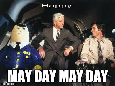 I'm not in distress. I'm just wishing you a.... | MAY DAY MAY DAY | image tagged in airplane | made w/ Imgflip meme maker