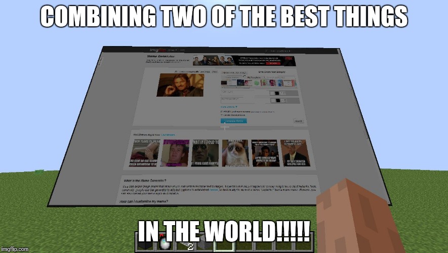 imgflip on minecraft |  COMBINING TWO OF THE BEST THINGS; IN THE WORLD!!!!! | image tagged in imgflip on minecraft | made w/ Imgflip meme maker