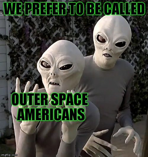 WE PREFER TO BE CALLED OUTER SPACE AMERICANS | made w/ Imgflip meme maker