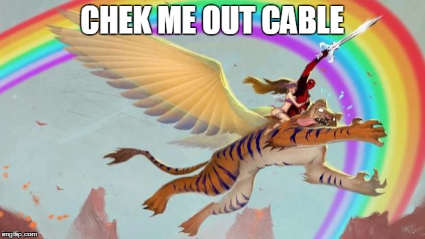 Deadpool on a flying tiger | CHEK ME OUT CABLE | image tagged in deadpool on a flying tiger | made w/ Imgflip meme maker