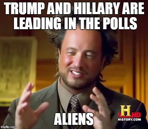 The real reason | TRUMP AND HILLARY ARE LEADING IN THE POLLS; ALIENS | image tagged in memes,ancient aliens,2016 election | made w/ Imgflip meme maker