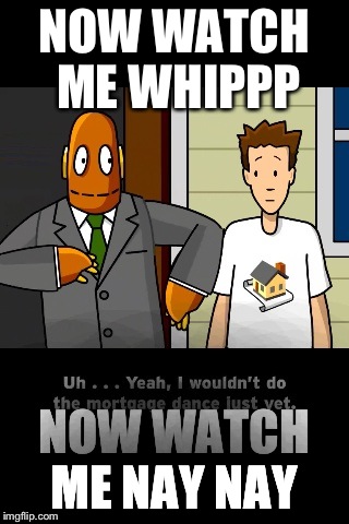 Whip | NOW WATCH ME WHIPPP; NOW WATCH ME NAY NAY | image tagged in whip | made w/ Imgflip meme maker