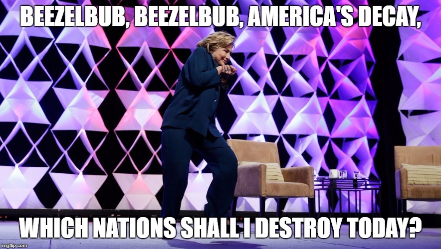 It's time for another magic spell! | BEEZELBUB, BEEZELBUB, AMERICA'S DECAY, WHICH NATIONS SHALL I DESTROY TODAY? | image tagged in creepy clinton,hillary clinton,hillary clinton 2016,clinton | made w/ Imgflip meme maker
