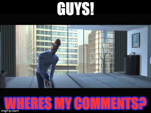 Super suit guy | GUYS! WHERES MY COMMENTS? | image tagged in super suit guy | made w/ Imgflip meme maker
