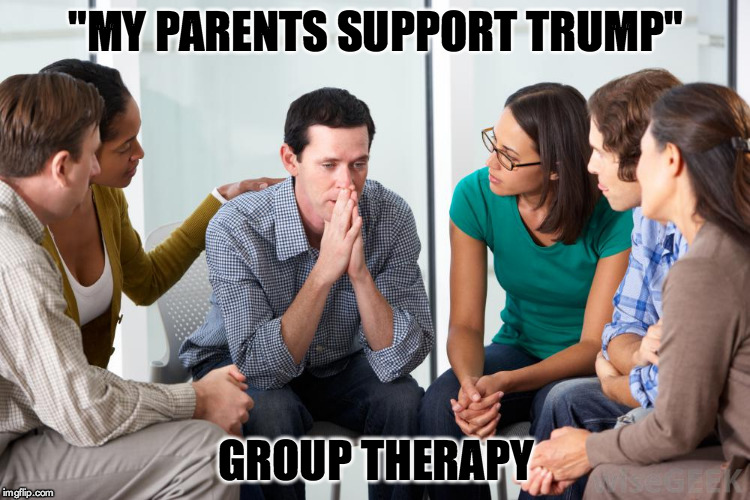 "MY PARENTS SUPPORT TRUMP"; GROUP THERAPY | image tagged in my family supports trump,trump,donald trump,trump sucks,fuck trump | made w/ Imgflip meme maker