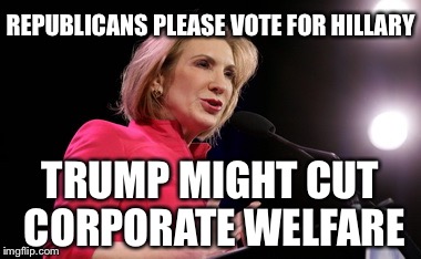 REPUBLICANS PLEASE VOTE FOR HILLARY; TRUMP MIGHT CUT CORPORATE WELFARE | image tagged in carly fiorina | made w/ Imgflip meme maker