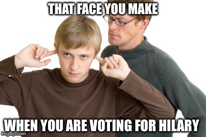 THAT FACE YOU MAKE; WHEN YOU ARE VOTING FOR HILARY | image tagged in hillary clinton,democrats,idiots,ignorance,that face you make | made w/ Imgflip meme maker