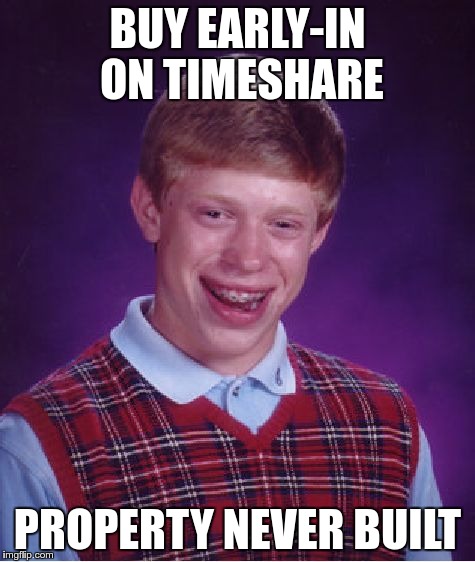 Bad Luck Brian Meme | BUY EARLY-IN ON TIMESHARE PROPERTY NEVER BUILT | image tagged in memes,bad luck brian | made w/ Imgflip meme maker