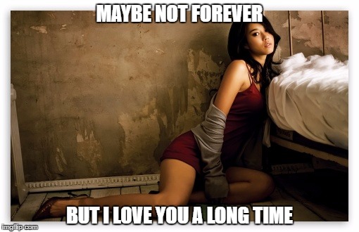 MAYBE NOT FOREVER BUT I LOVE YOU A LONG TIME | made w/ Imgflip meme maker