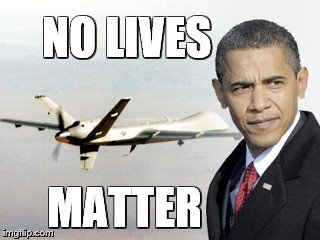 NO LIVES MATTER | NO LIVES; MATTER | image tagged in obama | made w/ Imgflip meme maker