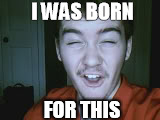 I WAS BORN; FOR THIS | image tagged in nanofang | made w/ Imgflip meme maker