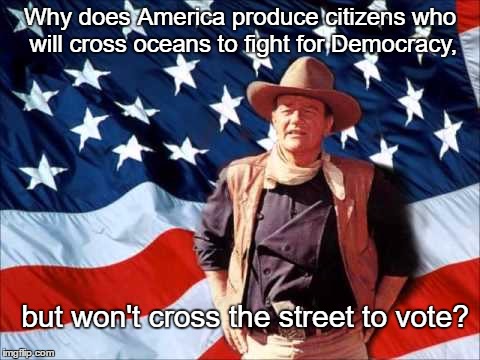 Patriotic Duke | Why does America produce citizens who will cross oceans to fight for Democracy, but won't cross the street to vote? | image tagged in patriotic duke,memes | made w/ Imgflip meme maker