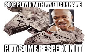 Put some falcon Respek on it Birdman | STOP PLAYIN WITH MY FALCON NAME; PUT SOME RESPEK ON IT | image tagged in birdman,millennium falcon,rap,parody | made w/ Imgflip meme maker