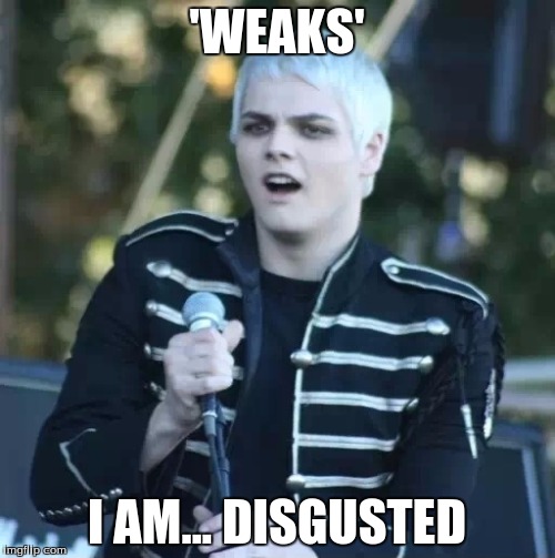 Disgusted Gerard | 'WEAKS' I AM... DISGUSTED | image tagged in disgusted gerard | made w/ Imgflip meme maker