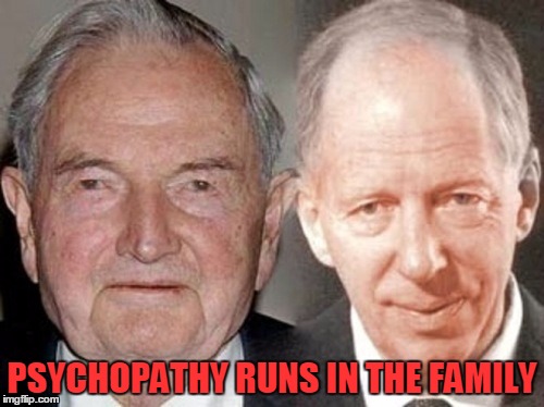 David Rockefeller & Jacob Rothschild | PSYCHOPATHY RUNS IN THE FAMILY | image tagged in david rockefeller  jacob rothschild | made w/ Imgflip meme maker