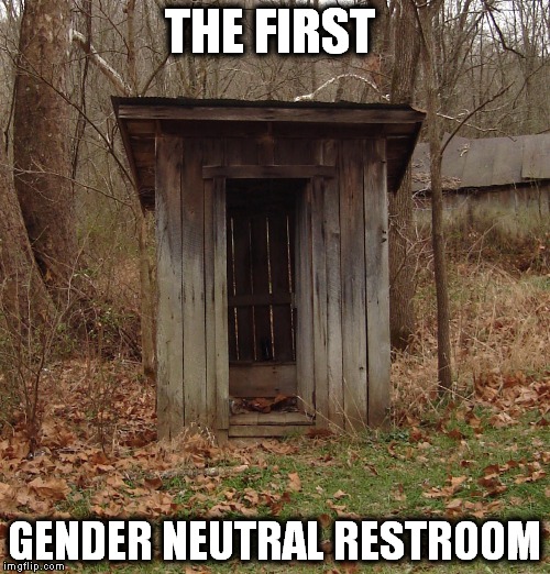 Y'all come back now ya hear | THE FIRST; GENDER NEUTRAL RESTROOM | image tagged in memes | made w/ Imgflip meme maker
