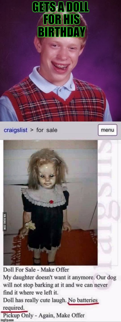 Best birthday present ever | GETS A DOLL FOR HIS BIRTHDAY | image tagged in bad luck brian,memes,funny memes,creepy | made w/ Imgflip meme maker