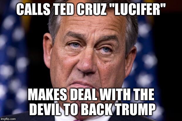 I used to respect Boehner | CALLS TED CRUZ "LUCIFER"; MAKES DEAL WITH THE DEVIL TO BACK TRUMP | image tagged in boehner,ted cruz,donald trump | made w/ Imgflip meme maker