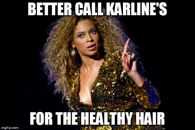 Beyonce Attitude | BETTER CALL KARLINE'S; FOR THE HEALTHY HAIR | image tagged in beyonce attitude | made w/ Imgflip meme maker