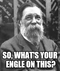 SO, WHAT'S YOUR ENGLE ON THIS? | made w/ Imgflip meme maker