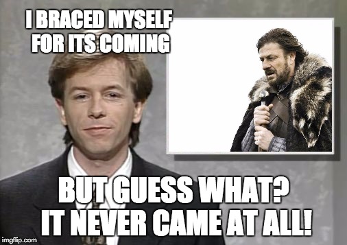 David Spade: Hollywood Minute | I BRACED MYSELF FOR ITS COMING; BUT GUESS WHAT? IT NEVER CAME AT ALL! | image tagged in david spade hollywood minute,brace yourselves x is coming | made w/ Imgflip meme maker