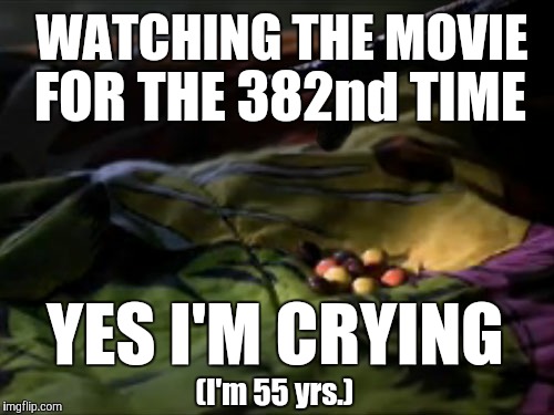 Best movie | WATCHING THE MOVIE; FOR THE 382nd TIME; YES I'M CRYING; (I'm 55 yrs.) | image tagged in cutest alien ever | made w/ Imgflip meme maker