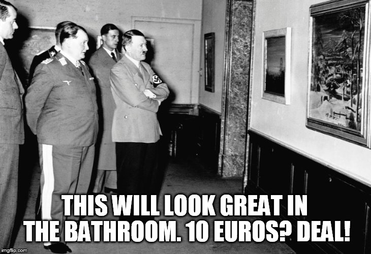 Hitler buys decorations | THIS WILL LOOK GREAT IN THE BATHROOM. 10 EUROS? DEAL! | image tagged in hitler,memes,funny memes | made w/ Imgflip meme maker