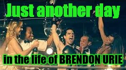 Just another day; in the life of BRENDON URIE | image tagged in victorious | made w/ Imgflip meme maker
