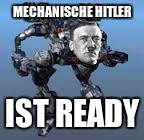 Mecha Hitler downgrade | MECHANISCHE HITLER; IST READY | image tagged in mechahitlercheap,memes,mech,wolfenstein | made w/ Imgflip meme maker