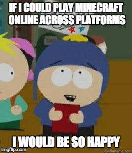 Craig Would Be So Happy | IF I COULD PLAY MINECRAFT ONLINE ACROSS PLATFORMS; I WOULD BE SO HAPPY | image tagged in craig would be so happy,gaming | made w/ Imgflip meme maker