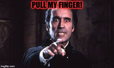 Dracula  | PULL MY FINGER! | image tagged in dracula | made w/ Imgflip meme maker