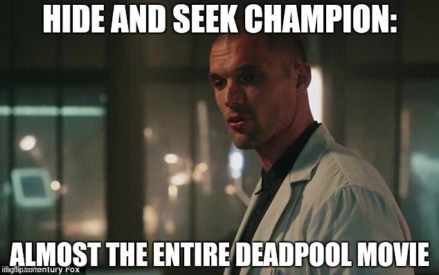 HIDE AND SEEK CHAMPION:; ALMOST THE ENTIRE DEADPOOL MOVIE | image tagged in deadpool,francis | made w/ Imgflip meme maker