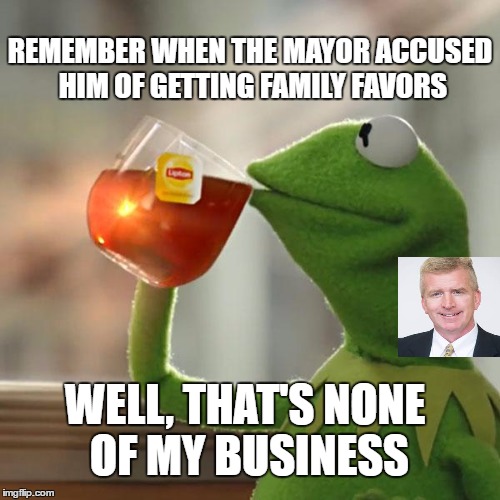 But That's None Of My Business | REMEMBER WHEN THE MAYOR ACCUSED HIM OF GETTING FAMILY FAVORS; WELL, THAT'S NONE OF MY BUSINESS | image tagged in memes,but thats none of my business,kermit the frog | made w/ Imgflip meme maker