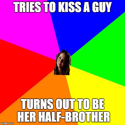Advice Speedy CW | TRIES TO KISS A GUY; TURNS OUT TO BE HER HALF-BROTHER | image tagged in arrow,cw,thea queen,advice | made w/ Imgflip meme maker