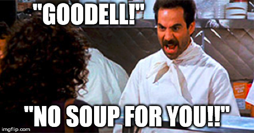"GOODELL!"; "NO SOUP FOR YOU!!" | made w/ Imgflip meme maker