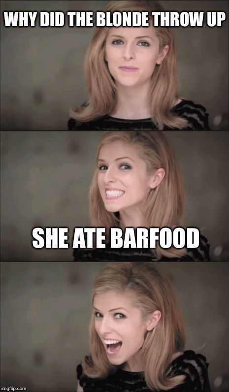 Bad Pun Anna Kendrick | WHY DID THE BLONDE THROW UP; SHE ATE BARFOOD | image tagged in memes,bad pun anna kendrick | made w/ Imgflip meme maker