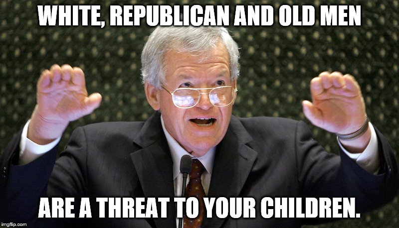 WHITE, REPUBLICAN AND OLD MEN; ARE A THREAT TO YOUR CHILDREN. | image tagged in antilgbt | made w/ Imgflip meme maker