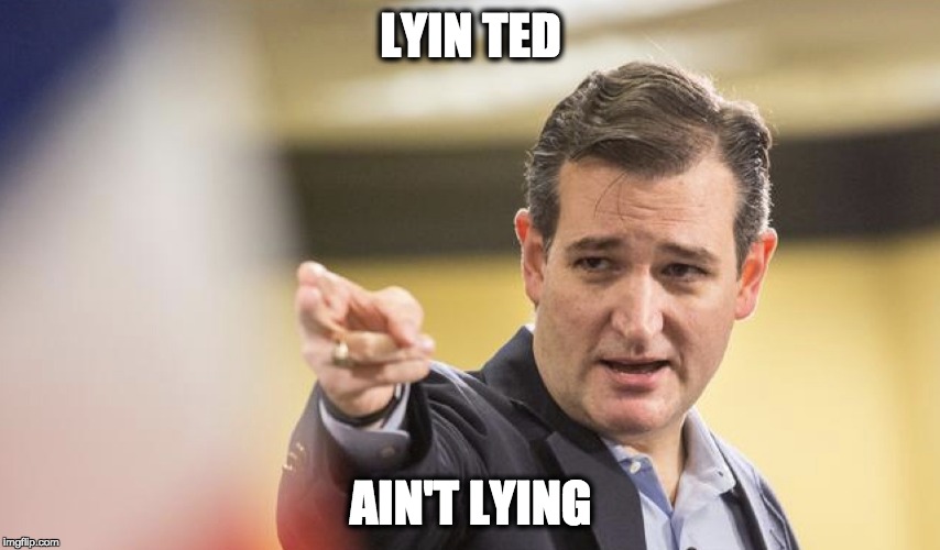 Ted Cruz | LYIN TED; AIN'T LYING | image tagged in lying,tedcruz,cruz,lyinted | made w/ Imgflip meme maker