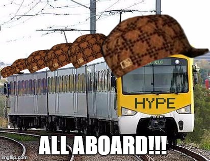 Hype Train | ALL ABOARD!!! | image tagged in hype train,scumbag | made w/ Imgflip meme maker