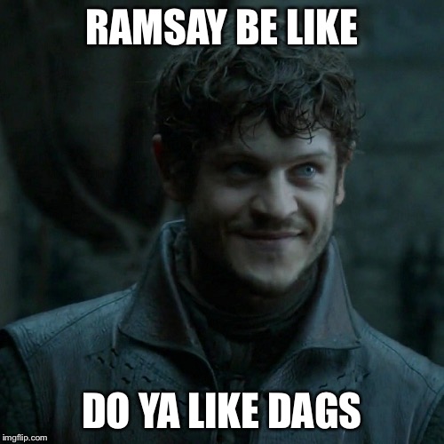 RAMSAY BE LIKE; DO YA LIKE DAGS | made w/ Imgflip meme maker