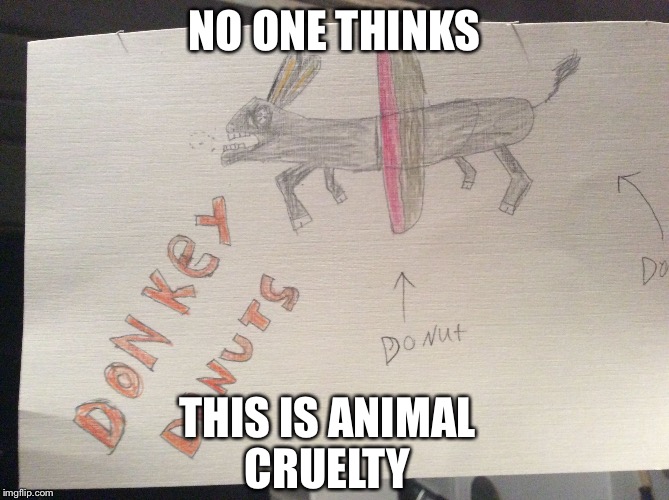 Animal cruelty  | NO ONE THINKS; THIS IS ANIMAL CRUELTY | image tagged in animals | made w/ Imgflip meme maker