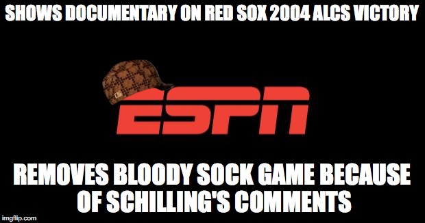ESPN logo | SHOWS DOCUMENTARY ON RED SOX 2004 ALCS VICTORY; REMOVES BLOODY SOCK GAME BECAUSE OF SCHILLING'S COMMENTS | image tagged in espn logo,scumbag,AdviceAnimals | made w/ Imgflip meme maker